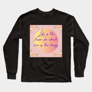 LIFE IS THE FLOWER Long Sleeve T-Shirt